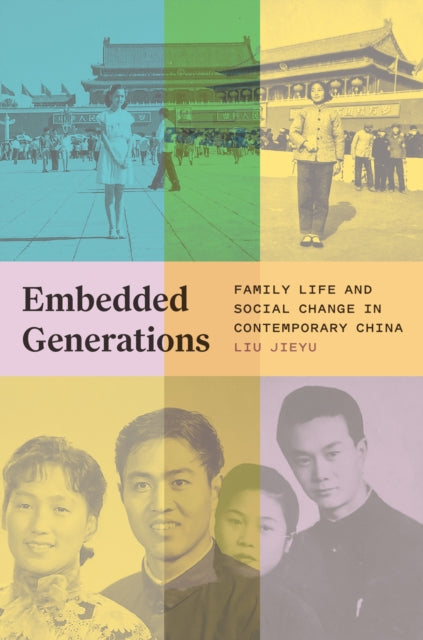Embedded Generations: Family Life and Social Change in Contemporary China
