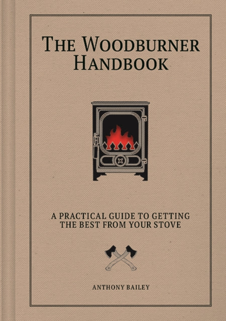 The Woodburner Handbook: A Practical Guide to Getting the Best From Your Stove