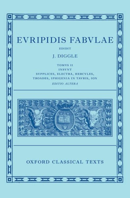 Euripides: Fabulae Vol. II (Euripidis Fabulae Tomus II, Supplices, Electra, Hercules, Troades, Iphigenia in Tauris, Ion)