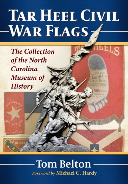 Tar Heel Civil War Flags: The Collection of the North Carolina Museum of History