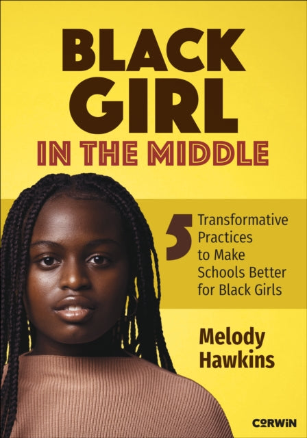 Black Girl in the Middle: Five Transformative Practices to Make Schools Better for Black Girls