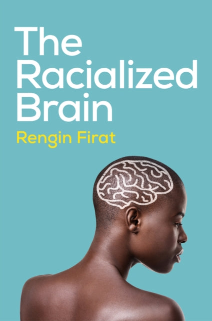 The Racialized Brain: The Neurosociology of Race and Racism