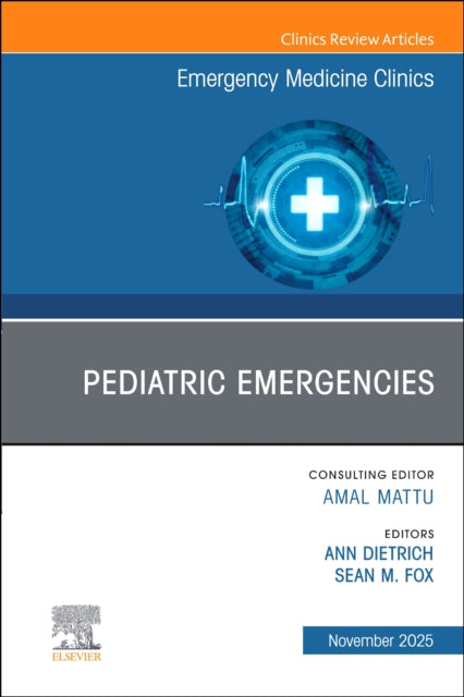 Pediatric Emergencies, An Issue of Emergency Medicine Clinics of North America