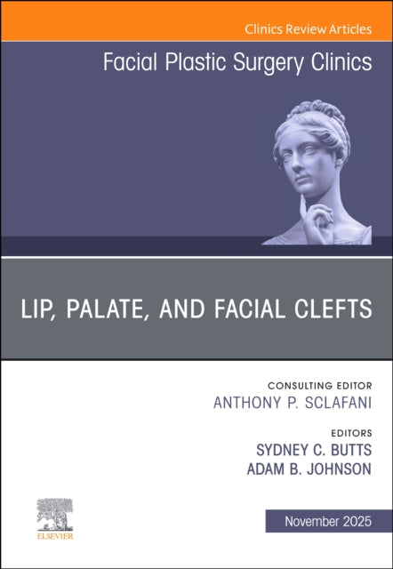 Lip, Palate, and Facial Clefts, An Issue of Facial Plastic Surgery Clinics of North America