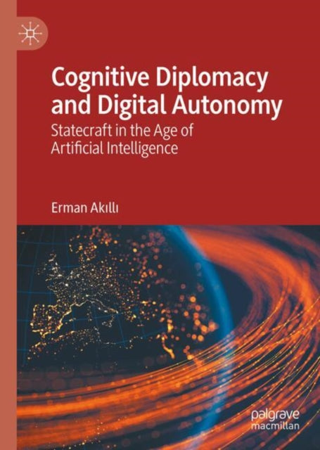 Cognitive Diplomacy and Digital Autonomy: Statecraft in the Age of Artificial Intelligence