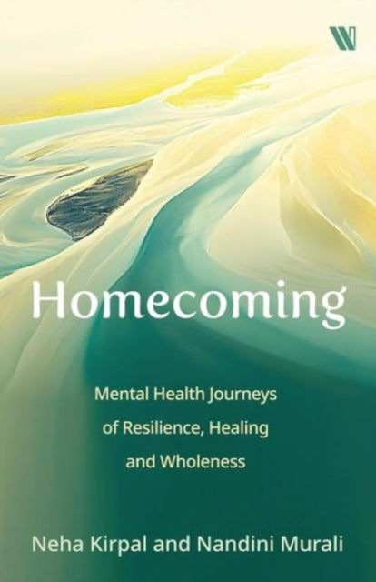 Homecoming: Mental Health Journeys of Resilience, Healing and Wholeness