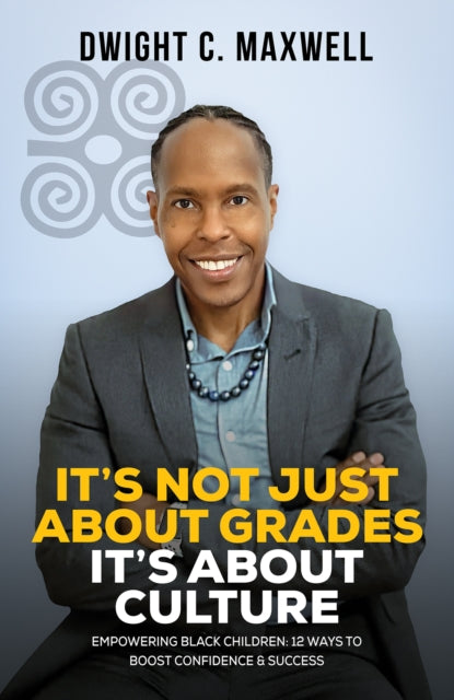 It's Not Just About Grades; It's About Culture: Empowering Black Children: 12 Ways to Boost Confidence & Success