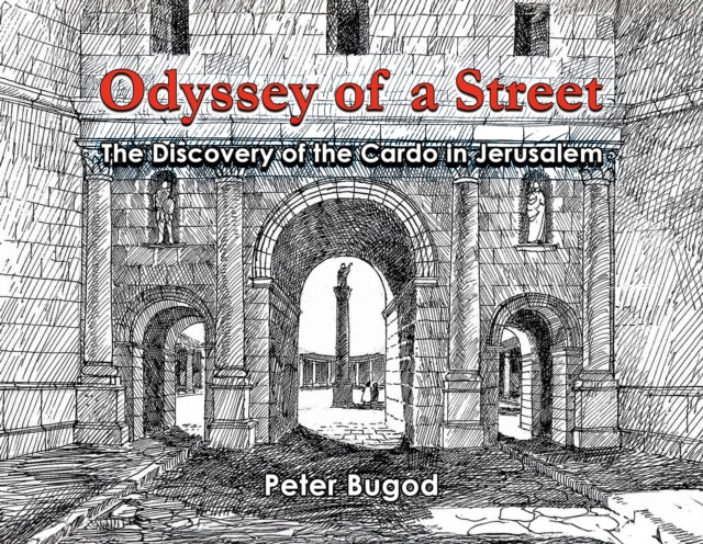 Odyssey of a Street: The Discovery of the Cardo in Jerusalem