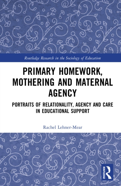 Primary Homework, Mothering and Maternal Agency: Portraits of Relationality, Agency and Care in Educational Support