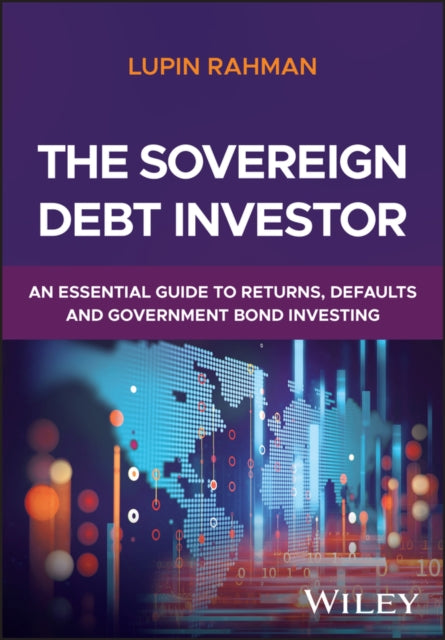 The Sovereign Debt Investor: An Essential Guide to Returns, Defaults, and Government Bond Investing