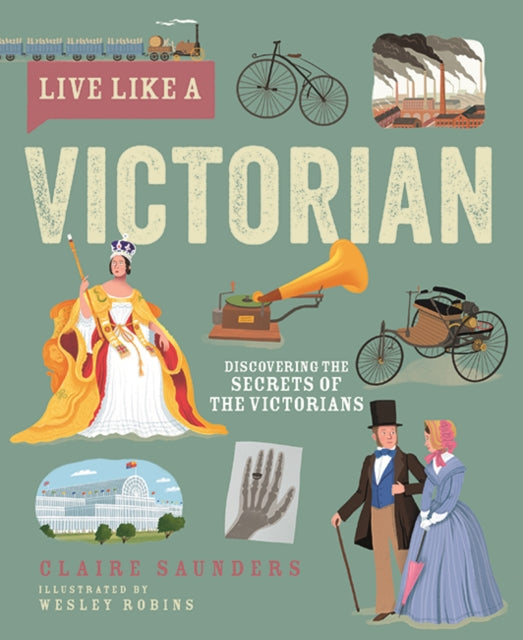 Live Like A Victorian: Discovering the Secrets of the Victorians