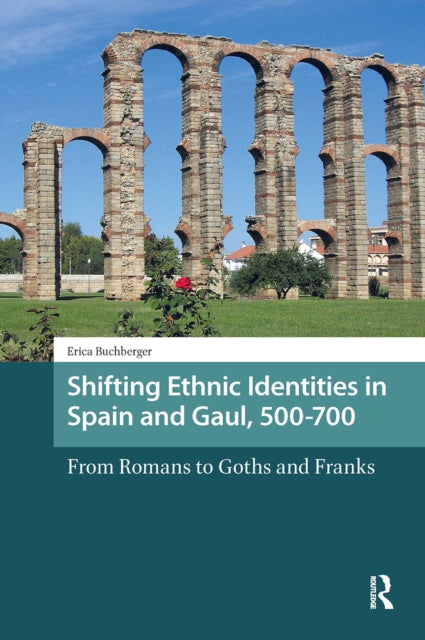 Shifting Ethnic Identities in Spain and Gaul, 500-700: From Romans to Goths and Franks