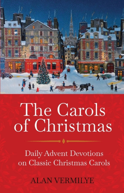 The Carols of Christmas: Daily Advent Devotions on Classic Christmas Carols (28-Day Devotional for Christmas and Advent)