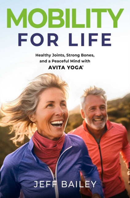 Mobility for Life: Healthy Joints, Strong Bones, and a Peaceful Mind with Avita Yoga