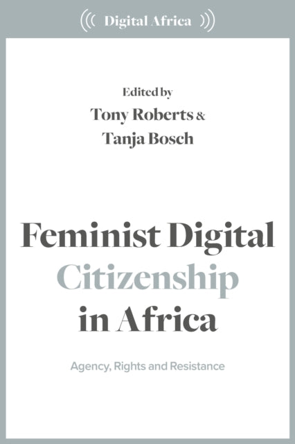 Feminist Digital Citizenship in Africa: Agency, Rights and Resistance