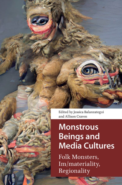 Monstrous Beings and Media Cultures: Folk Monsters, Im/materiality, Regionality