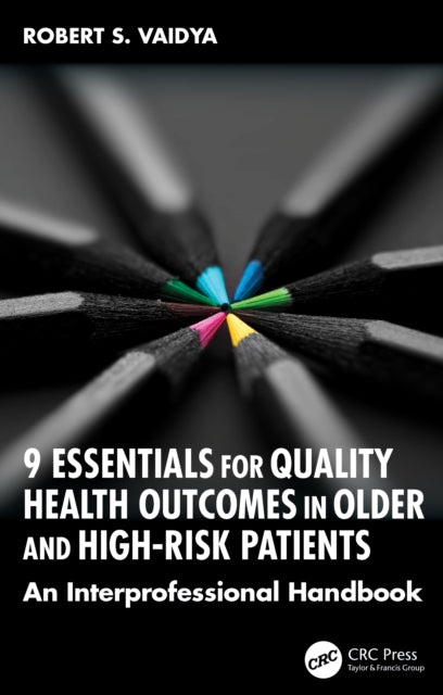 9 Essentials for Quality Health Outcomes in Older and High-Risk Patients: An Interprofessional Handbook