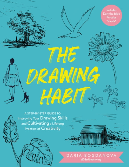 The Drawing Habit: A Step-by-Step Guide to Improving Your Drawing Skills and Cultivating a Lifelong Practice of Creativity - Includes Downloadable Practice Sheets!
