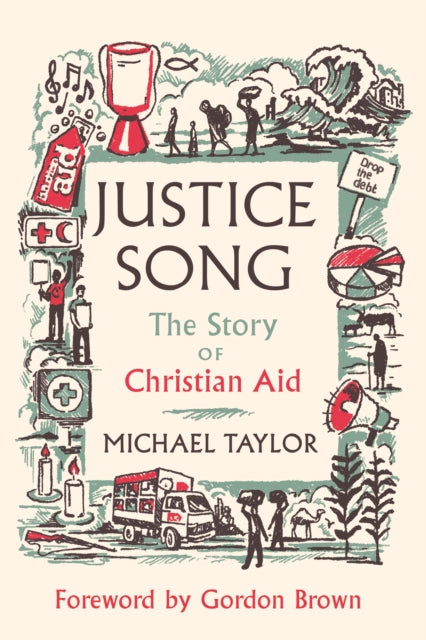 Justice Song: The Story of Christian Aid: Foreword by Gordon Brown