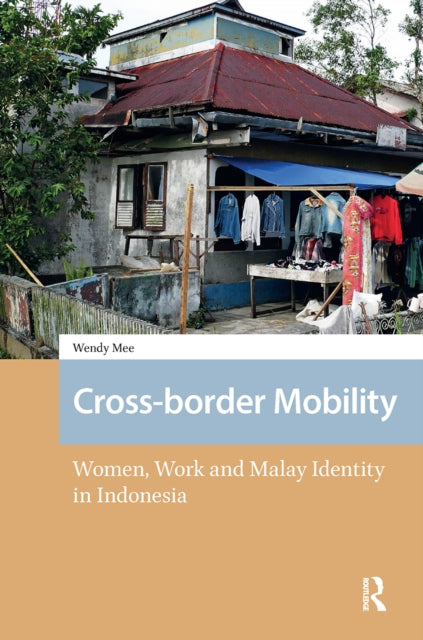 Cross-border Mobility: Women, Work and Malay Identity in Indonesia