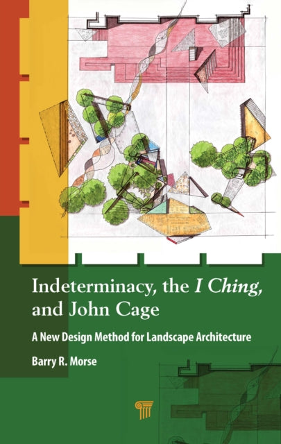 Indeterminacy, the I Ching, and John Cage: A New Design Method for Landscape Architecture