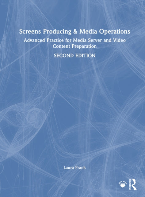 Screens Producing and Media Operations: Advanced Practice for Media Server and Video Content Preparation