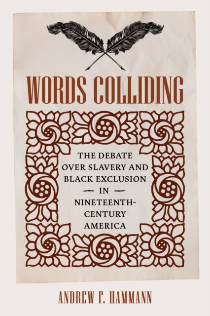 Words Colliding: The Debate Over Slavery and Black Exclusion in Nineteenth-Century America