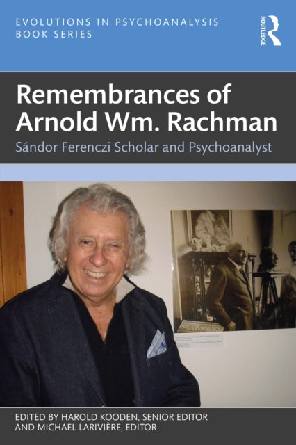Remembrances of Arnold Wm. Rachman: Sandor Ferenczi Scholar and Psychoanalyst