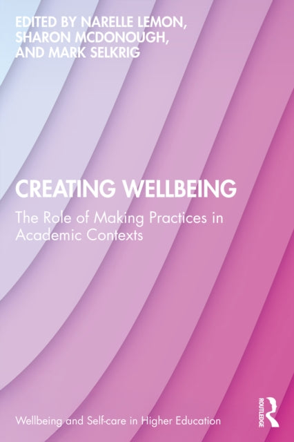 Creating Wellbeing: The Role of Making Practices in Academic Contexts