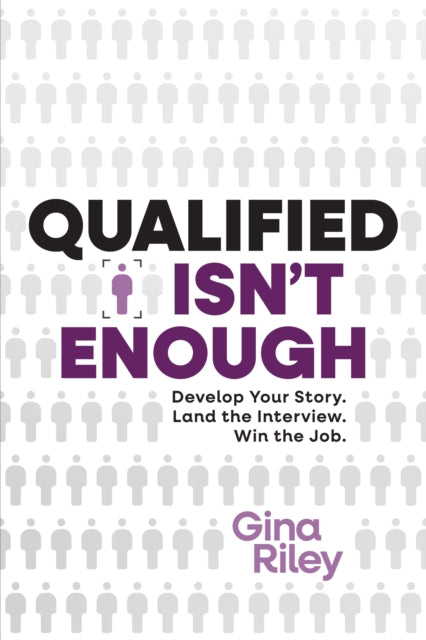 Qualified Isn't Enough: Develop Your Story. Get the Interview. Win the Job.