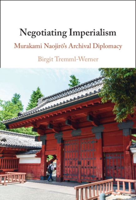Negotiating Imperialism: Murakami Naojiro's Archival Diplomacy