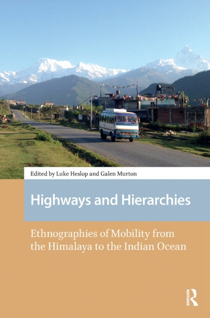 Highways and Hierarchies: Ethnographies of Mobility from the Himalaya to the Indian Ocean