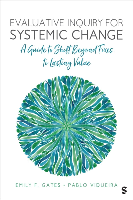 Evaluative Inquiry for Systemic Change: A Guide to Shift Beyond Fixes to Lasting Value