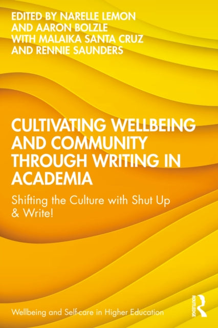 Cultivating Wellbeing and Community through Writing in Academia: Shifting the Culture with Shut Up & Write!