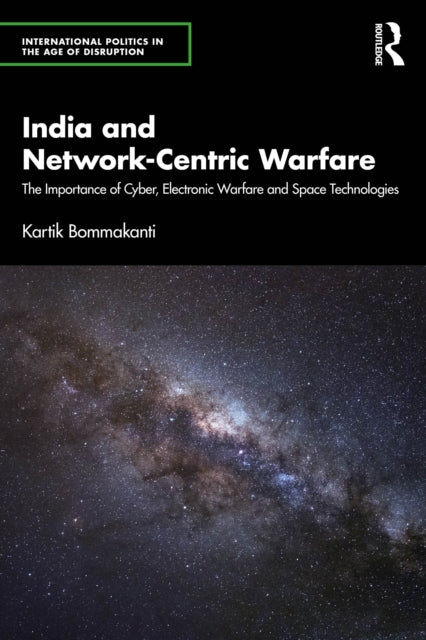 India and Network-Centric Warfare: The Importance of Cyber, Electronic Warfare and Space Technologies