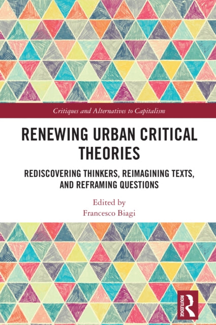 Renewing Urban Critical Theories: Rediscovering Thinkers, Reimagining Texts, and Reframing Questions