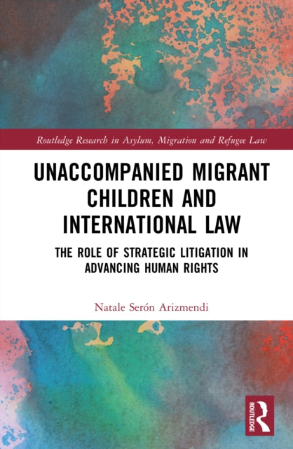 Unaccompanied Migrant Children and International Law: The Role of Strategic Litigation in Advancing Human Rights