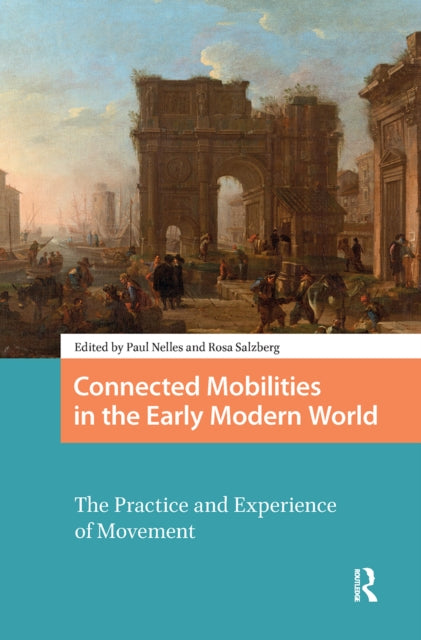 Connected Mobilities in the Early Modern World: The Practice and Experience of Movement