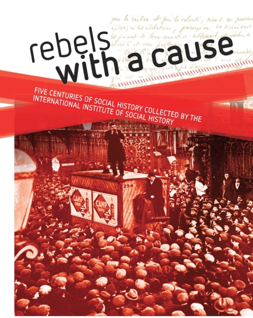 Rebels with a cause: Five centuries of social history collected by the International Institute of Social History