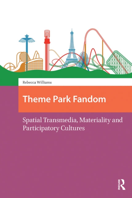 Theme Park Fandom: Spatial Transmedia, Materiality and Participatory Cultures