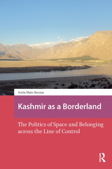 Kashmir as a Borderland: The Politics of Space and Belonging across the Line of Control
