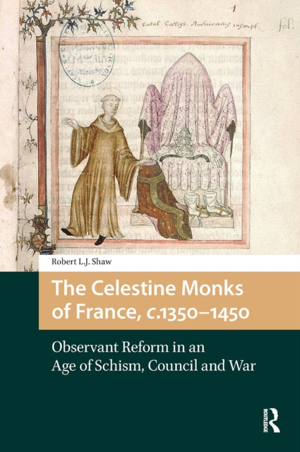 The Celestine Monks of France, c.1350-1450: Observant Reform in an Age of Schism, Council and War