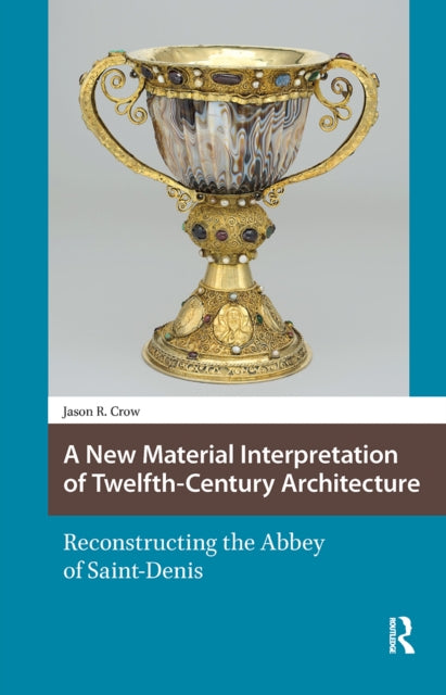 A New Material Interpretation of Twelfth-Century Architecture: Reconstructing the Abbey of Saint-Denis