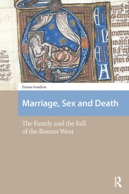 Marriage, Sex and Death: The Family and the Fall of the Roman West
