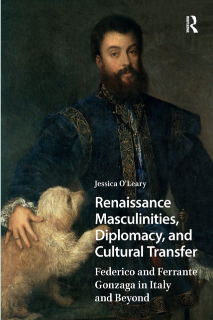 Renaissance Masculinities, Diplomacy, and Cultural Transfer: Federico and Ferrante Gonzaga in Italy and Beyond