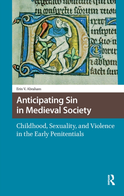 Anticipating Sin in Medieval Society: Childhood, Sexuality, and Violence in the Early Penitentials