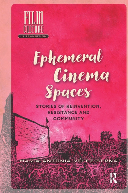 Ephemeral Cinema Spaces: Stories of Reinvention, Resistance and Community