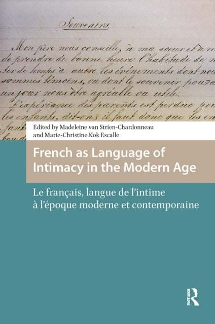 French as Language of Intimacy in the Modern Age: Le francais, langue de l'intime a l'epoque moderne et contemporaine