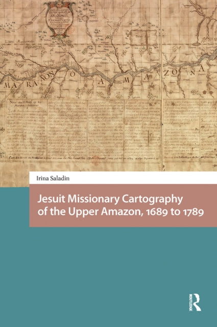 Jesuit Missionary Cartography of the Upper Amazon, 1689 to 1789