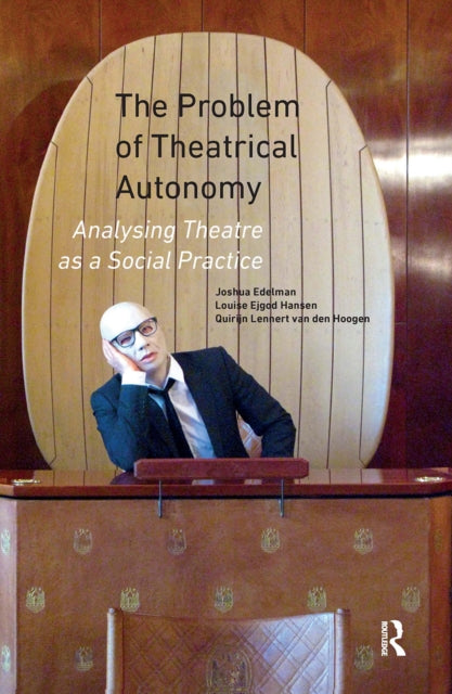 The Problem of Theatrical Autonomy: Analysing Theatre as a Social Practice